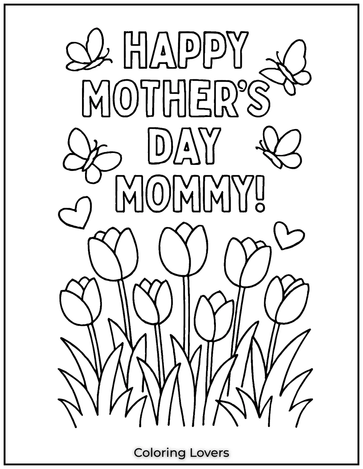 Mother’s Day Coloring Pages Kids Love Coloring 14 A bunch of tulips stands tall beneath fluttering butterflies. The joyful banner reads Happy Mothers Day Mommy