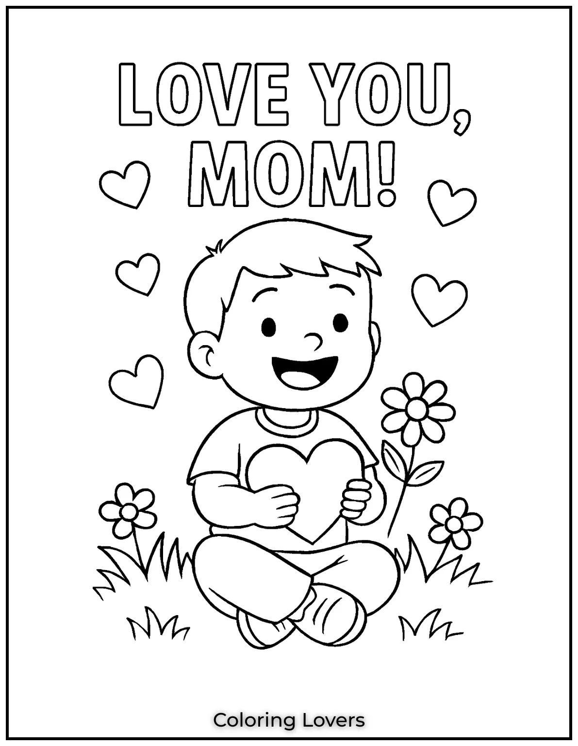 Mother’s Day Coloring Pages Kids Love Coloring 29 A cheerful boy sits in the grass surrounded by love. His message is clear Love You Mom