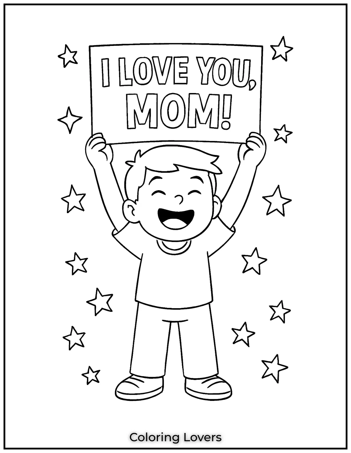 Mother’s Day Coloring Pages Kids Love Coloring 26 A happy boy holds up a handmade banner with stars all around. He shouts it proudly I Love You Mom