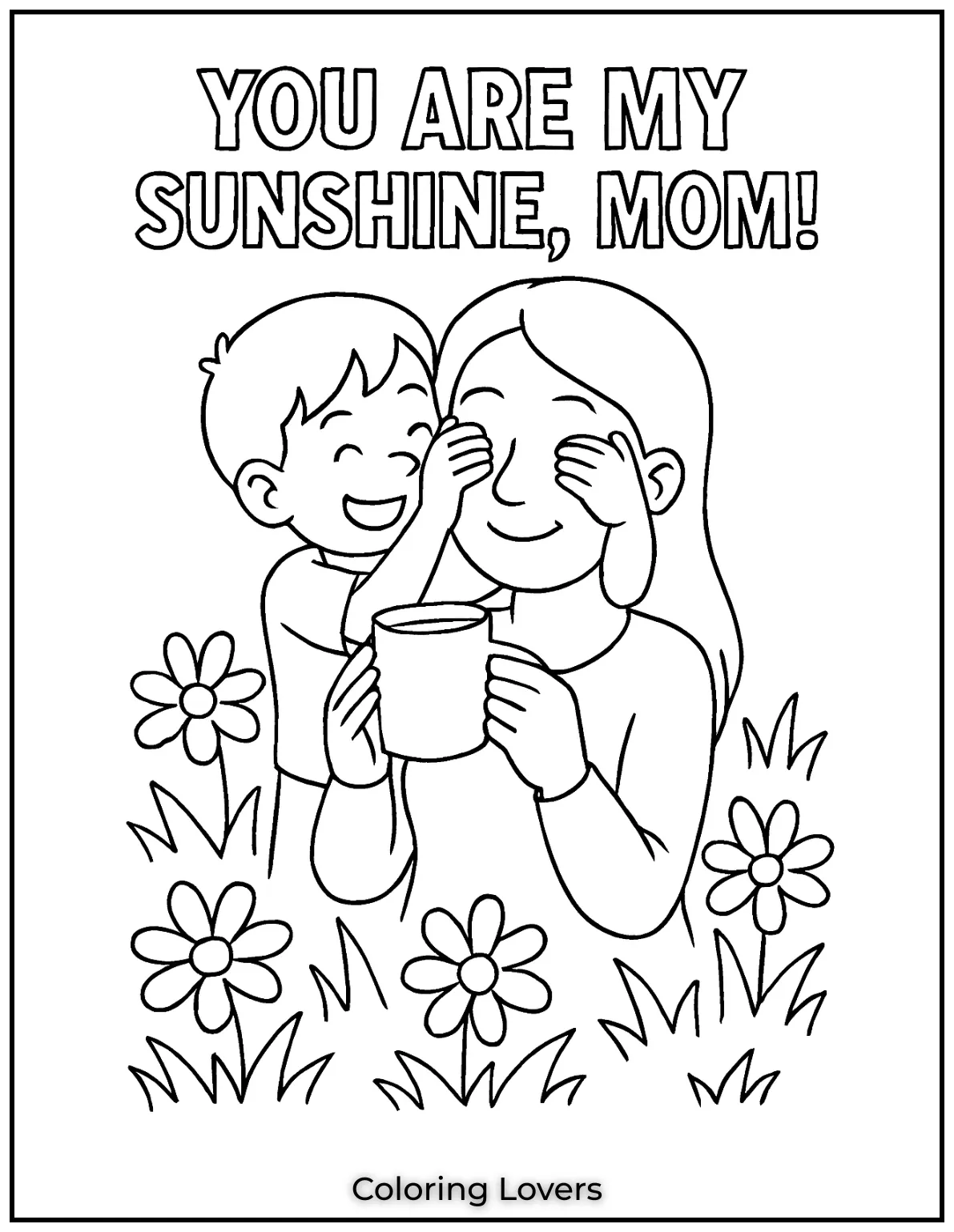 Mother’s Day Coloring Pages Kids Love Coloring 7 Playful giggles fill the air as a child surprises his mom with a peek a boo hug among daisies. The moment beams with You Are My Sunshine Mom