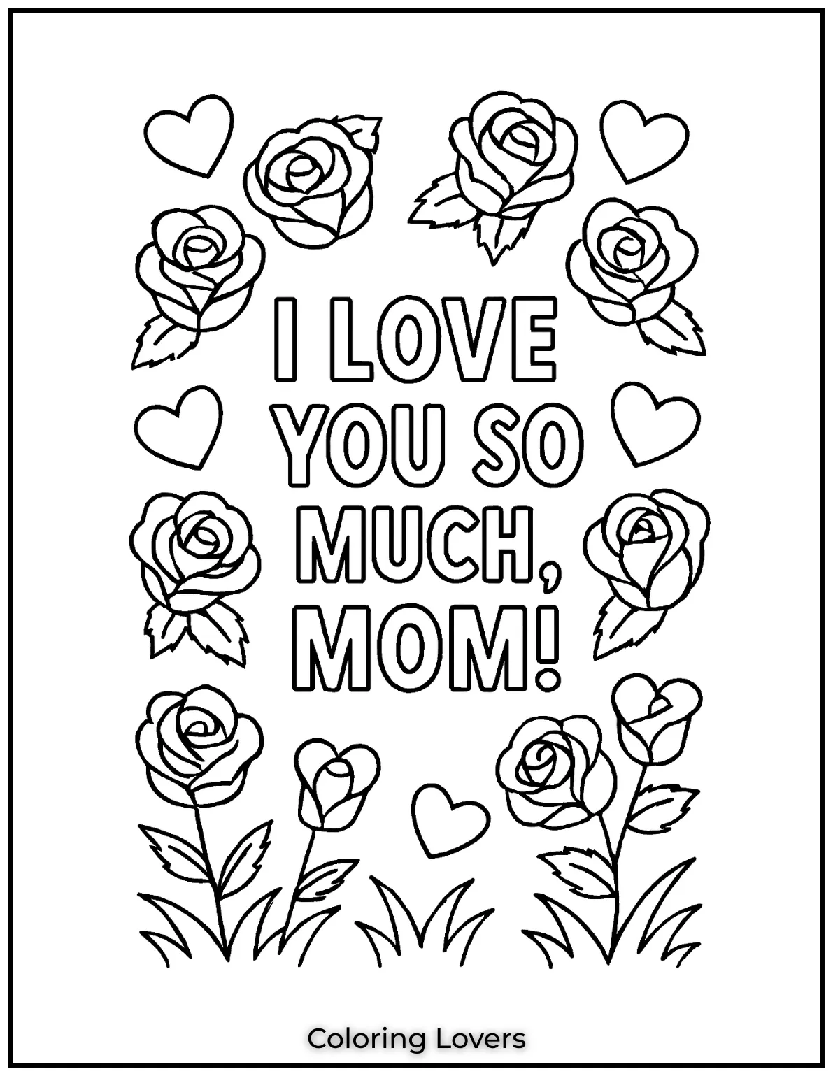 Mother’s Day Coloring Pages Kids Love Coloring 13 Roses and hearts frame this heartfelt message. Kids will love coloring I Love You So Much Mom for Mothers Day