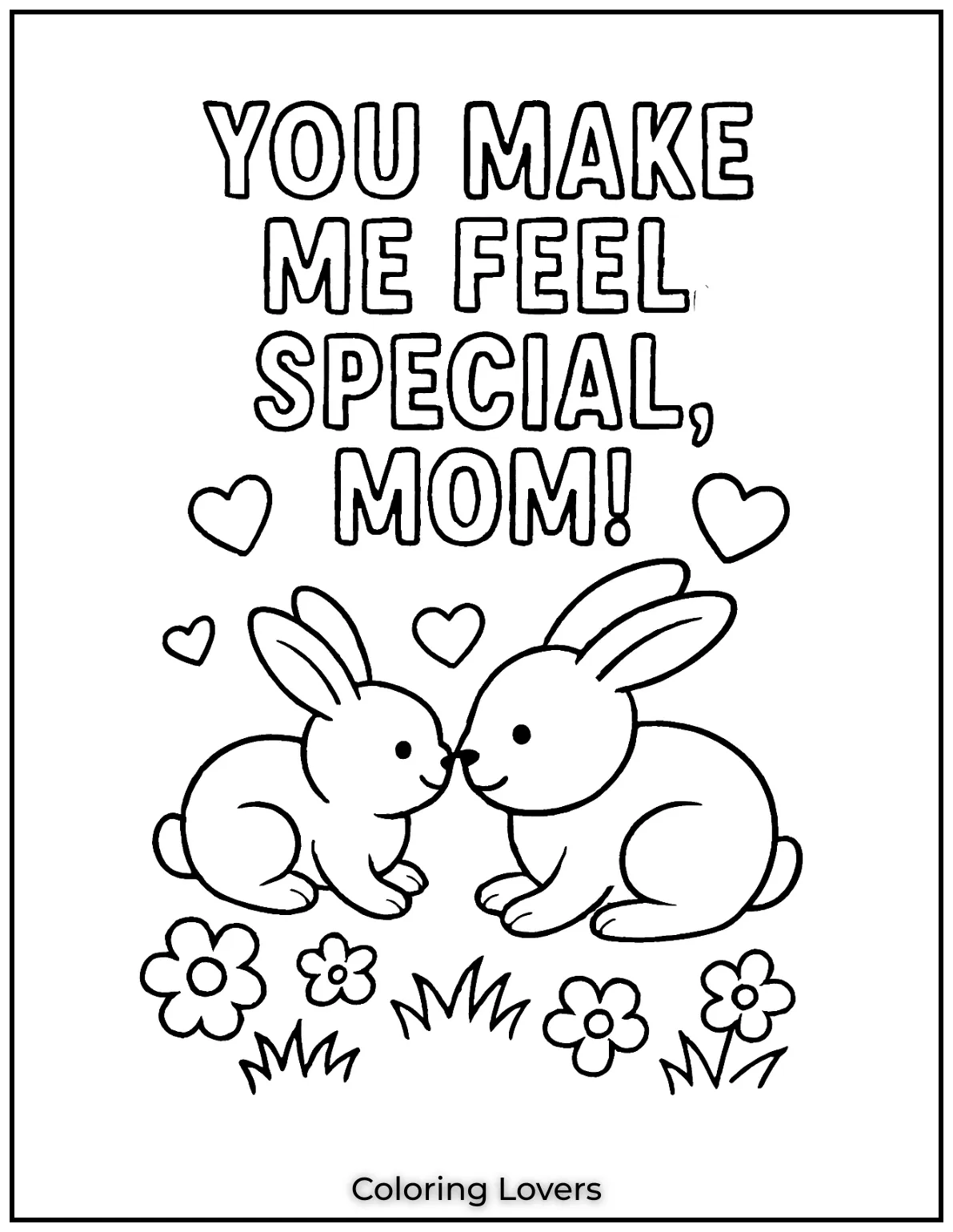 Mother’s Day Coloring Pages Kids Love Coloring 41 This cuddly bunny pair shares a loving gaze in a field of flowers. Their bond glows through You Make Me Feel Special Mom