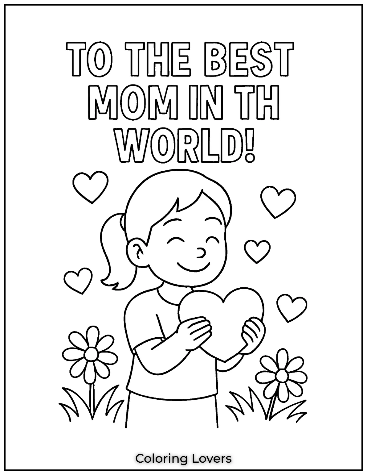 Mother’s Day Coloring Pages Kids Love Coloring 9 With a heart in her hands this little girl shares a gift of love that says more than words. The page celebrates To the Best Mom in the World